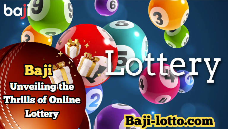 Ignite Your Good Fortune: Unveiling the Thrills of Online Lottery with Baji
